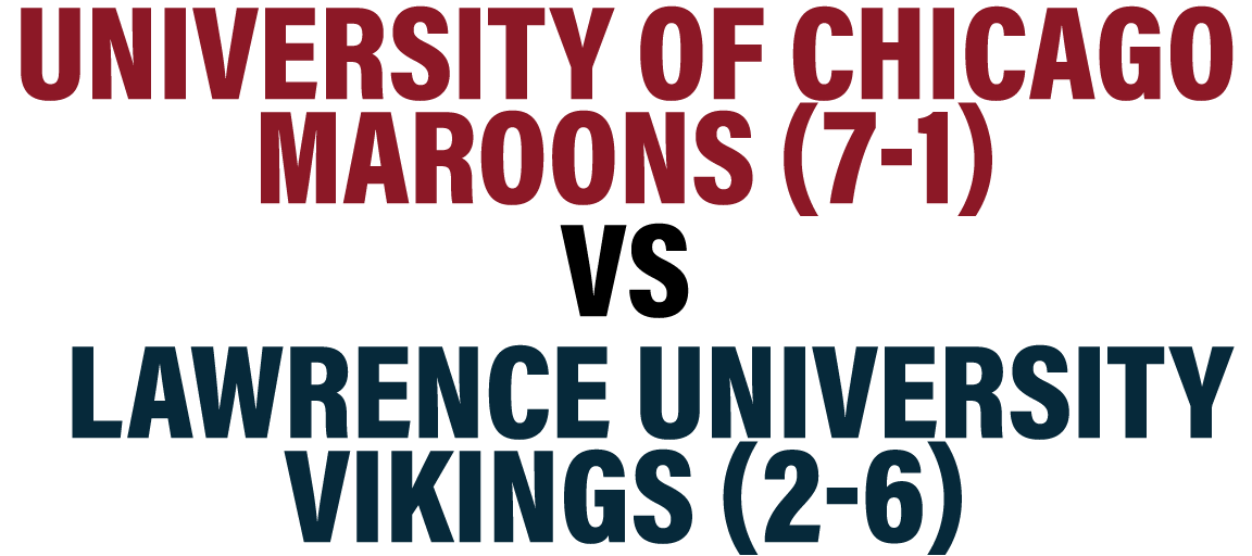 University of Chicago Maroons (7-1) vs  Lawrence University Vikings (2-6)