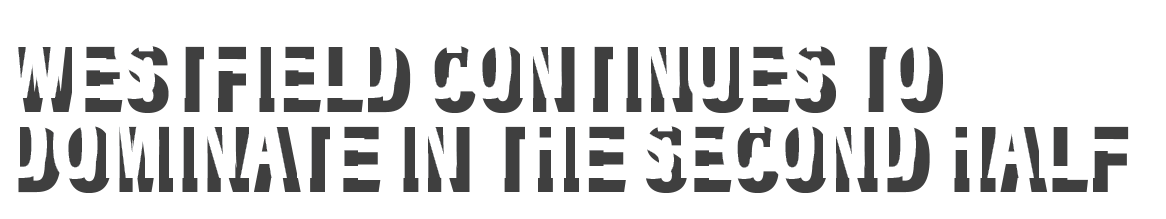 Westfield continues to dominate in the second half