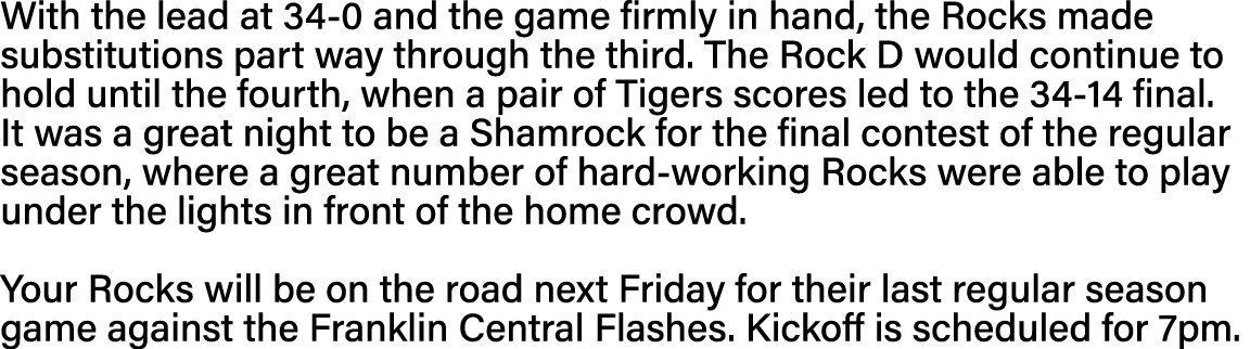 With the lead at 34-0 and the game firmly in hand, the Rocks made substitutions part way through the third  The Rock    