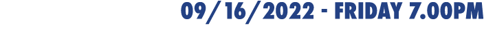 09/16/2022 - friday 7.00pm at SAN JACINTO