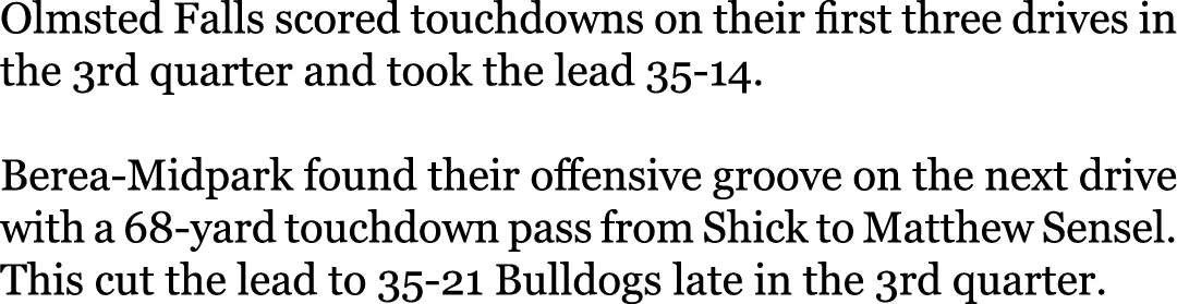 Olmsted Falls scored touchdowns on their first three drives in the 3rd quarter and took the lead 35-14. Berea-Midpar...