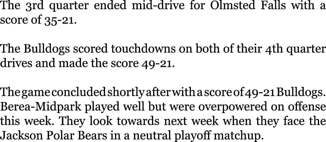The 3rd quarter ended mid-drive for Olmsted Falls with a score of 35-21. The Bulldogs scored touchdowns on both of t...