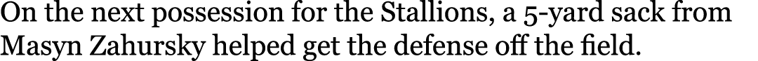 On the next possession for the Stallions, a 5-yard sack from Masyn Zahursky helped get the defense off the field.