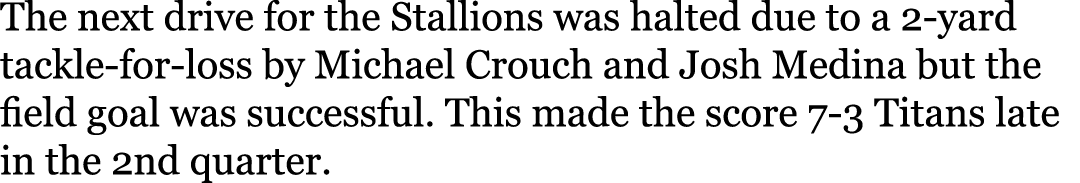 The next drive for the Stallions was halted due to a 2-yard tackle-for-loss by Michael Crouch and Josh Medina but the...