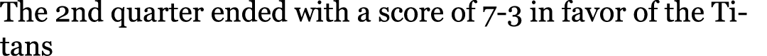 The 2nd quarter ended with a score of 7-3 in favor of the Titans