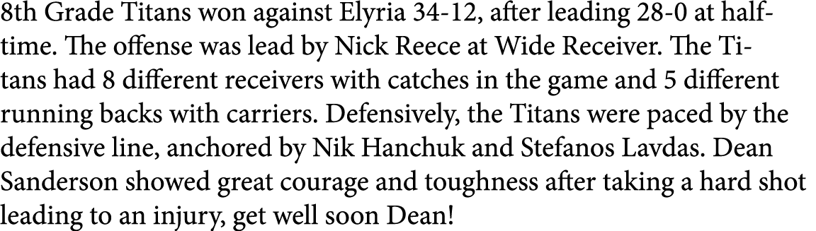 8th Grade Titans won against Elyria 34-12, after leading 28-0 at halftime. The offense was lead by Nick Reece at Wide...