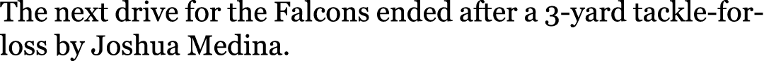 The next drive for the Falcons ended after a 3-yard tackle-for-loss by Joshua Medina.