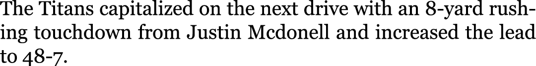 The Titans capitalized on the next drive with an 8-yard rushing touchdown from Justin Mcdonell and increased the lead...