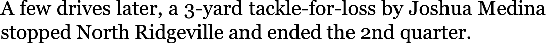 A few drives later, a 3-yard tackle-for-loss by Joshua Medina stopped North Ridgeville and ended the 2nd quarter.