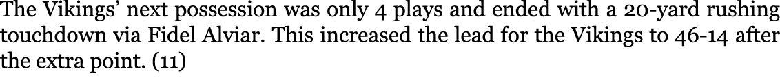 The Vikings’ next possession was only 4 plays and ended with a 20-yard rushing touchdown via Fidel Alviar. This incre...
