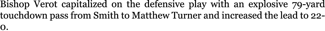 Bishop Verot capitalized on the defensive play with an explosive 79-yard touchdown pass from Smith to Matthew Turner ...