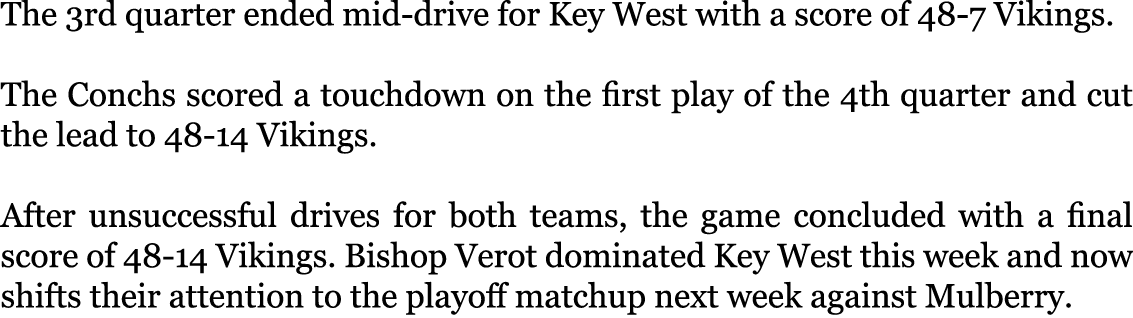 The 3rd quarter ended mid-drive for Key West with a score of 48-7 Vikings. The Conchs scored a touchdown on the firs...