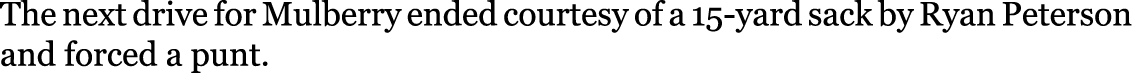 The next drive for Mulberry ended courtesy of a 15-yard sack by Ryan Peterson and forced a punt. 