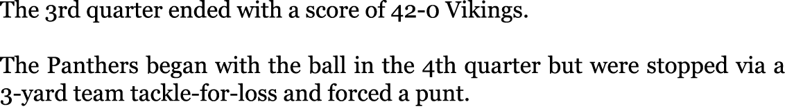 The 3rd quarter ended with a score of 42-0 Vikings. The Panthers began with the ball in the 4th quarter but were sto...