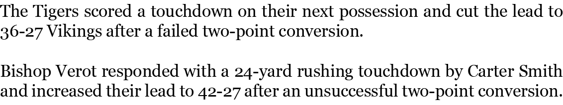 The Tigers scored a touchdown on their next possession and cut the lead to 36-27 Vikings after a failed two-point con...