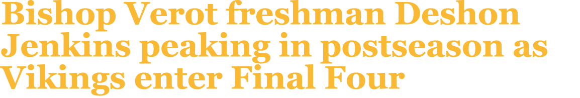 Bishop Verot freshman Deshon Jenkins peaking in postseason as Vikings enter Final Four