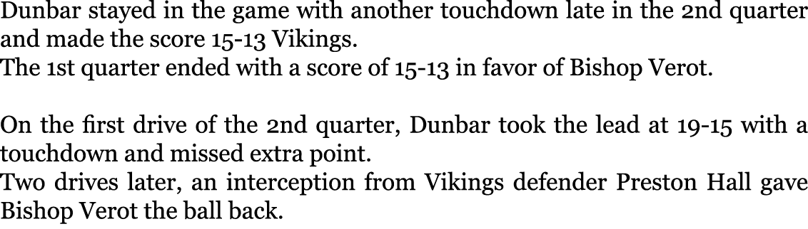 Dunbar stayed in the game with another touchdown late in the 2nd quarter and made the score 15-13 Vikings. The 1st qu...