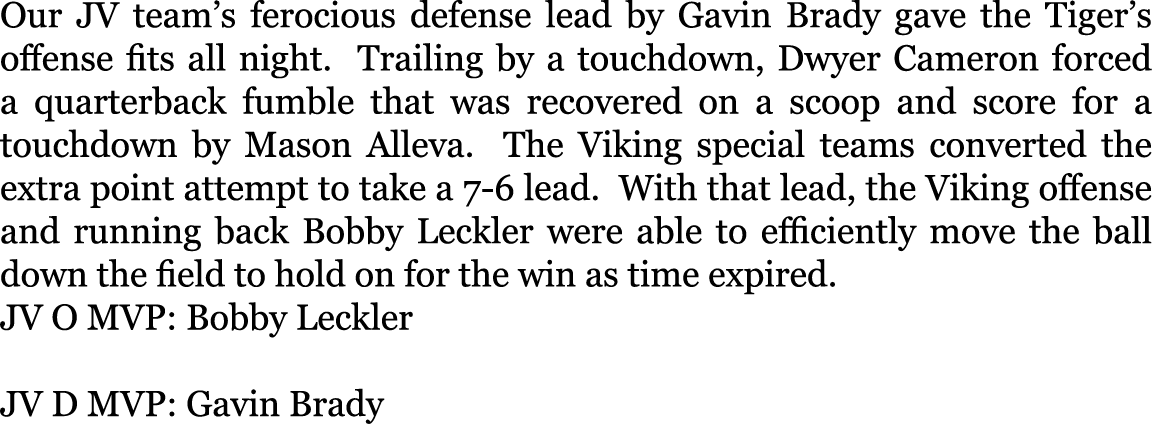 Our JV team’s ferocious defense lead by Gavin Brady gave the Tiger’s offense fits all night. Trailing by a touchdown,...