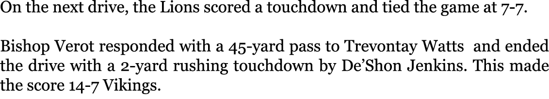 On the next drive, the Lions scored a touchdown and tied the game at 7-7. Bishop Verot responded with a 45-yard pass...