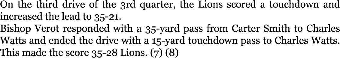 On the third drive of the 3rd quarter, the Lions scored a touchdown and increased the lead to 35-21. Bishop Verot res...