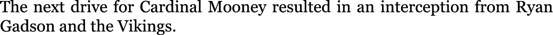 The next drive for Cardinal Mooney resulted in an interception from Ryan Gadson and the Vikings. 