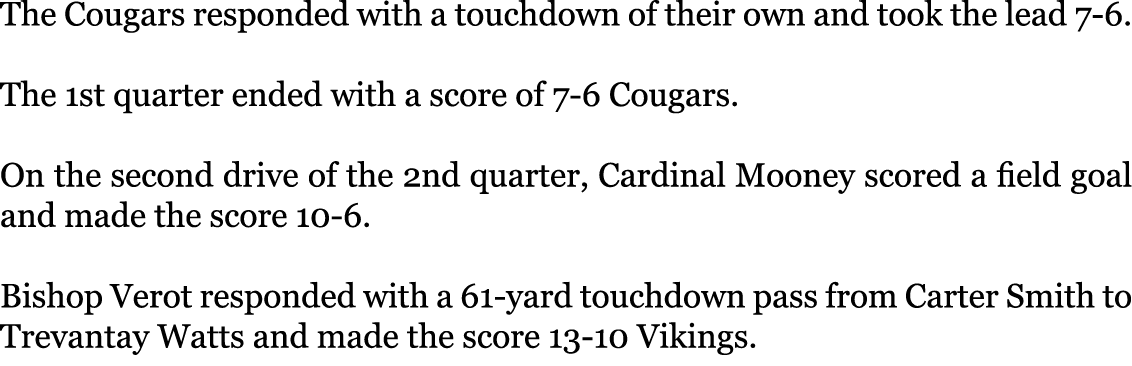 The Cougars responded with a touchdown of their own and took the lead 7-6. The 1st quarter ended with a score of 7-6...