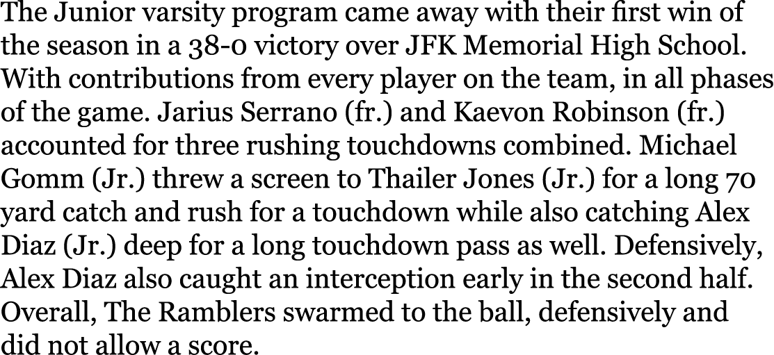 The Junior varsity program came away with their first win of the season in a 38-0 victory over JFK Memorial High Scho...