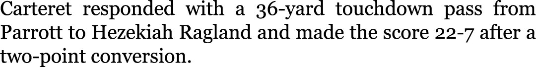 Carteret responded with a 36-yard touchdown pass from Parrott to Hezekiah Ragland and made the score 22-7 after a two...