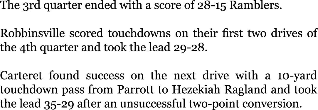 The 3rd quarter ended with a score of 28-15 Ramblers. Robbinsville scored touchdowns on their first two drives of th...