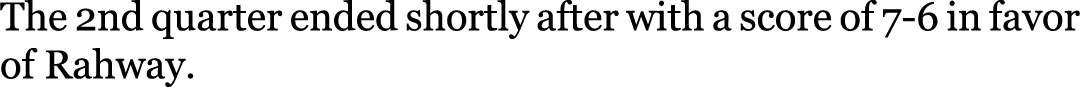The 2nd quarter ended shortly after with a score of 7-6 in favor of Rahway.