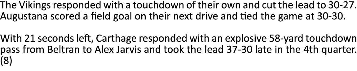 The Vikings responded with a touchdown of their own and cut the lead to 30 27. Augustana scored a field goal on their...