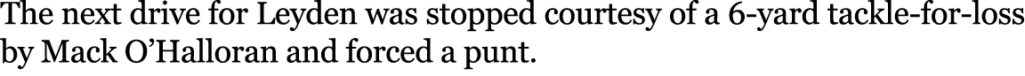 The next drive for Leyden was stopped courtesy of a 6 yard tackle for loss by Mack O’Halloran and forced a punt.