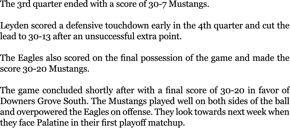 The 3rd quarter ended with a score of 30 7 Mustangs. Leyden scored a defensive touchdown early in the 4th quarter and...