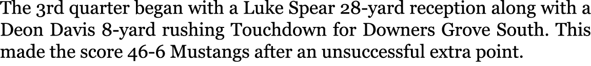 The 3rd quarter began with a Luke Spear 28-yard reception along with a Deon Davis 8-yard rushing Touchdown for Downer...