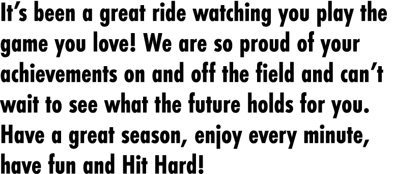 It’s been a great ride watching you play the game you love! We are so proud of your achievements on and off the field...