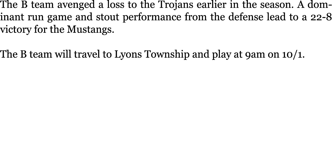 The B team avenged a loss to the Trojans earlier in the season. A dominant run game and stout performance from the de...