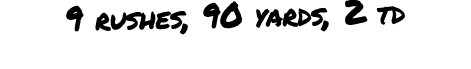 9 rushes, 90 yards, 2 td