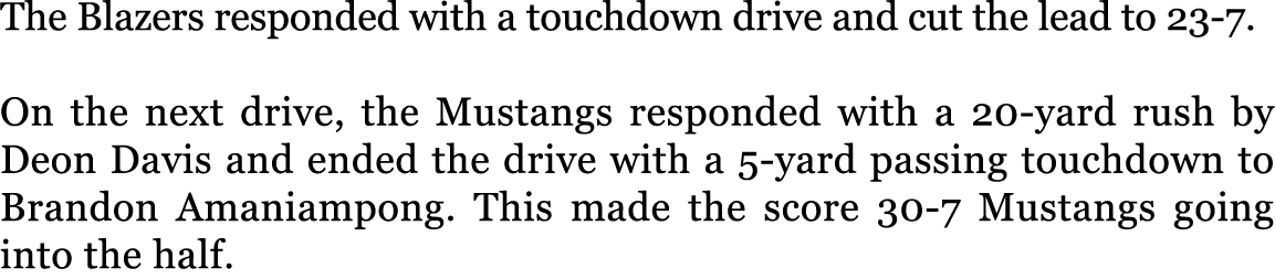 The Blazers responded with a touchdown drive and cut the lead to 23-7. On the next drive, the Mustangs responded wit...