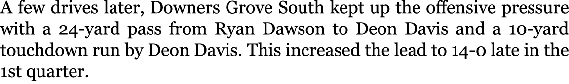 A few drives later, Downers Grove South kept up the offensive pressure with a 24-yard pass from Ryan Dawson to Deon D...