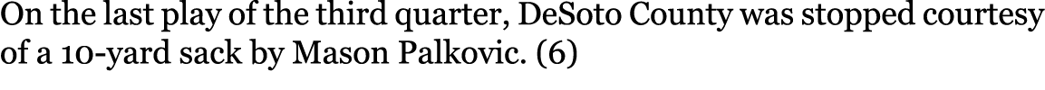 On the last play of the third quarter, DeSoto County was stopped courtesy of a 10-yard sack by Mason Palkovic. (6) 