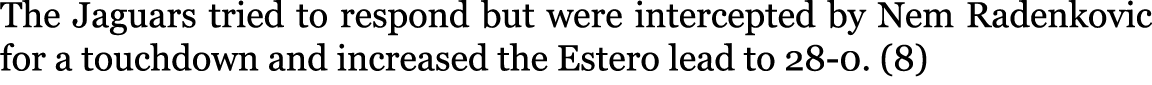The Jaguars tried to respond but were intercepted by Nem Radenkovic for a touchdown and increased the Estero lead to ...