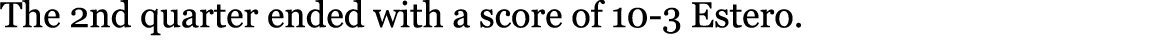 The 2nd quarter ended with a score of 10-3 Estero. 