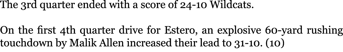 The 3rd quarter ended with a score of 24-10 Wildcats. On the first 4th quarter drive for Estero, an explosive 60-yar...