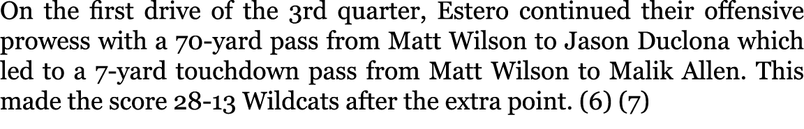 On the first drive of the 3rd quarter, Estero continued their offensive prowess with a 70-yard pass from Matt Wilson ...