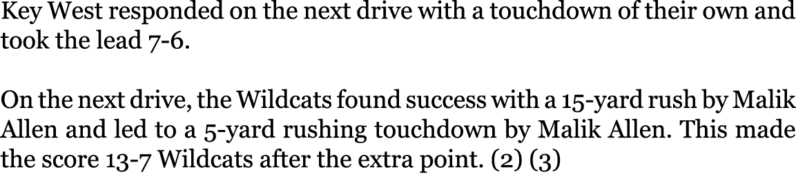 Key West responded on the next drive with a touchdown of their own and took the lead 7-6. On the next drive, the Wil...