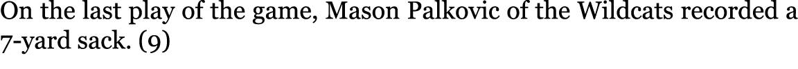 On the last play of the game, Mason Palkovic of the Wildcats recorded a 7-yard sack. (9) 