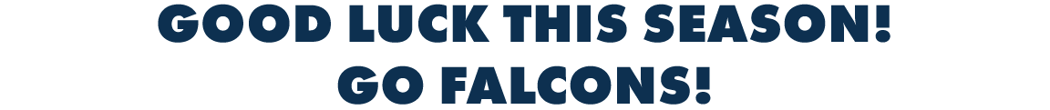 GOOD LUCK THIS SEASON! GO FALCONS!