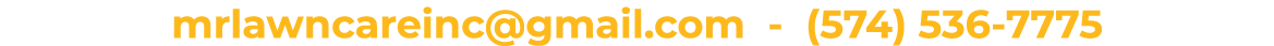 mrlawncareinc@gmail.com - (574) 536-7775