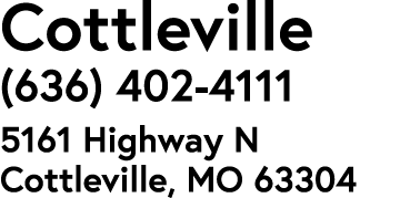 Cottleville (636) 402-4111 5161 Highway N Cottleville, MO 63304