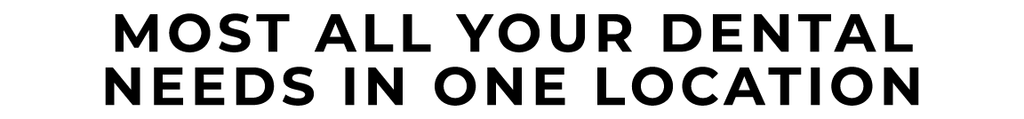 most all your dental needs in one location